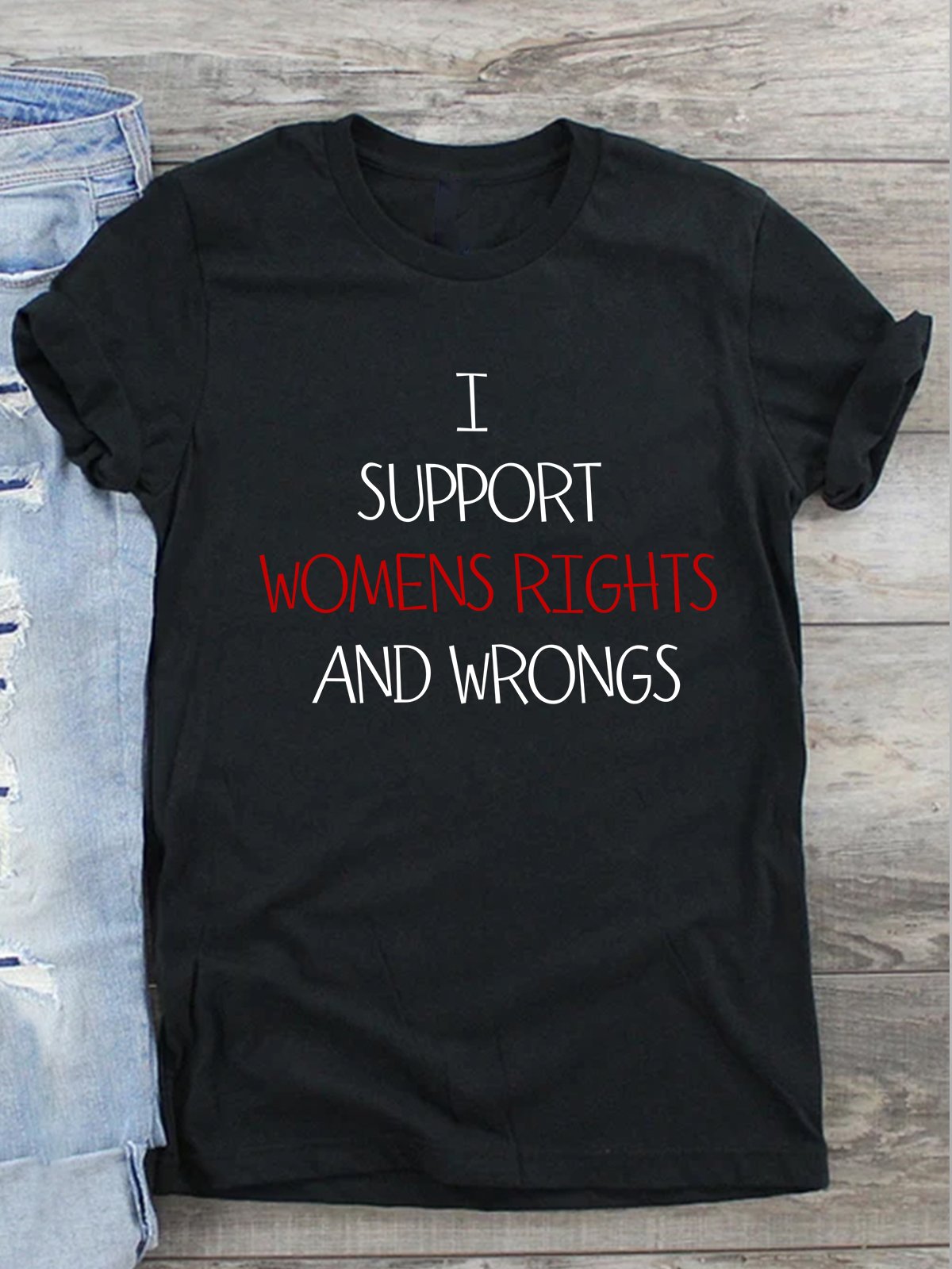 I Support Womens Rights And Wrongs Empowerment Equality Day T-Shirt