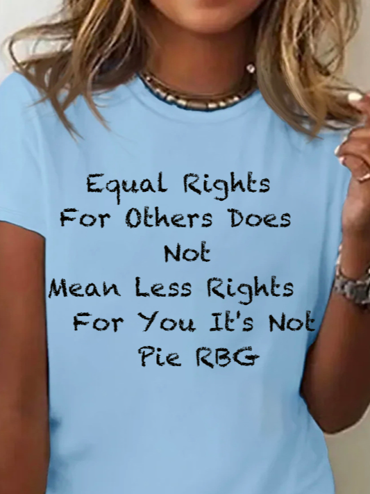 Equal Rights For Others Does Not Mean Less Rights For You It's Not Pie RBG  Equality  Equality Day T-Shirt