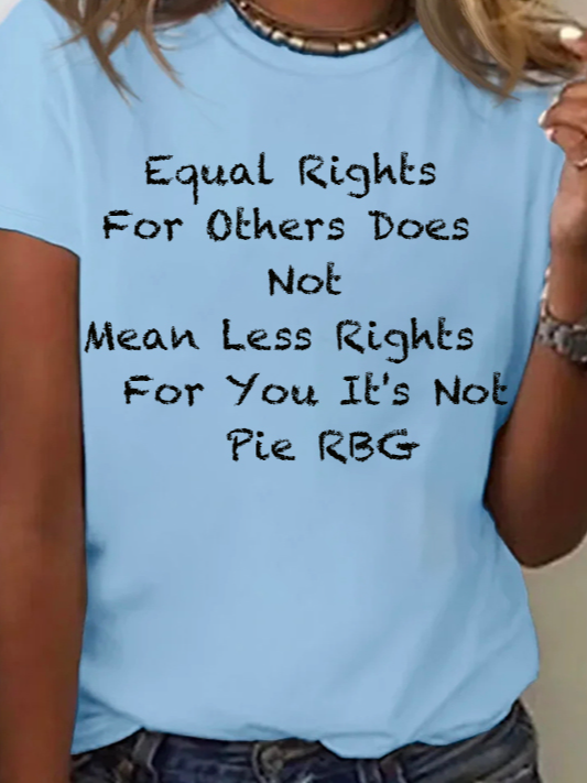 Equal Rights For Others Does Not Mean Less Rights For You It's Not Pie RBG  Equality  Equality Day T-Shirt