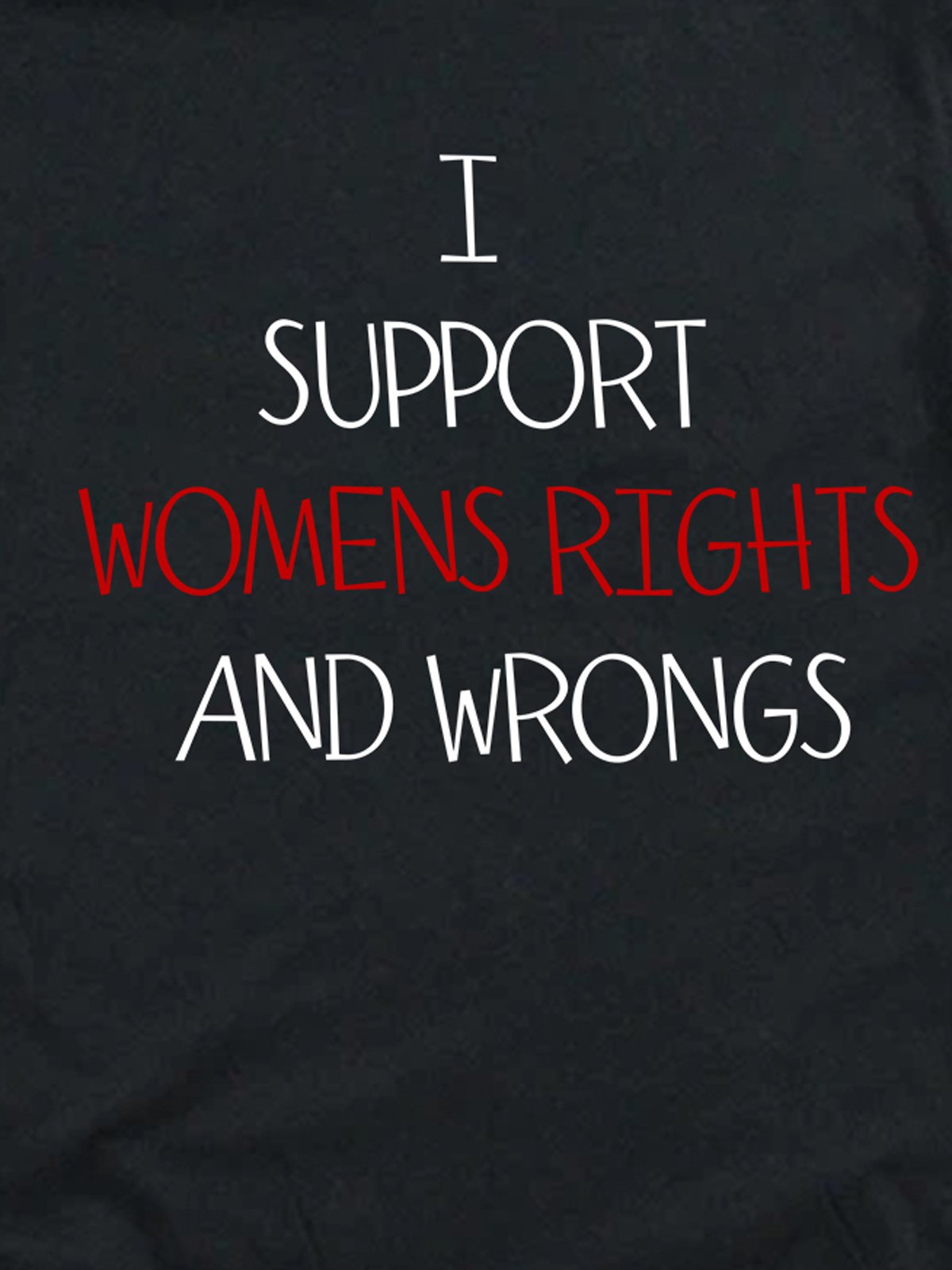 I Support Womens Rights And Wrongs Empowerment Equality Day T-Shirt