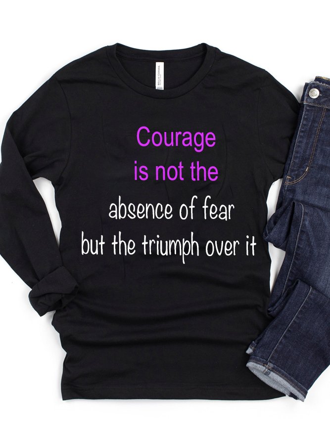 Courage is not the absence of fear, but the triumph over it GAD T-Shirt