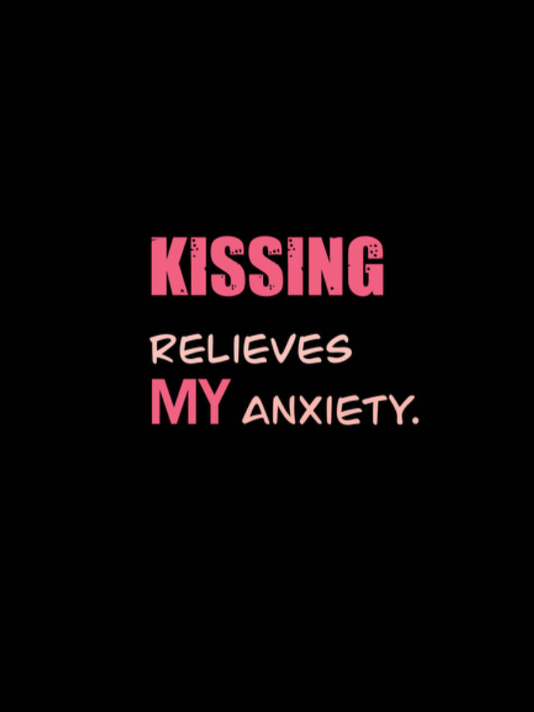 Kissing relieves my anxiety GAD T-Shirt