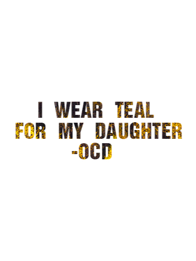 I Wear Teal For My Daughter -OCD  OCD T-Shirt