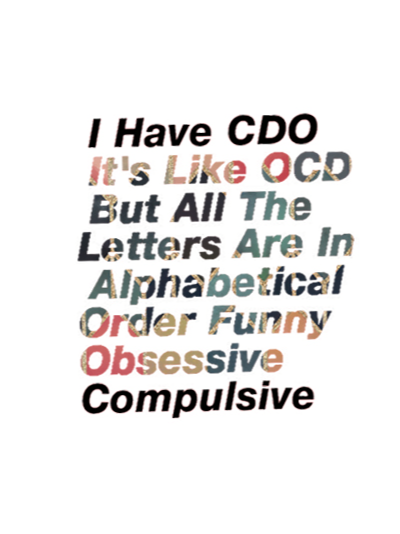 I Have CDO It's Like OCD But All The Letters Are In Alphabetical Order Funny Obsessive Compulsive OCD T-Shirt