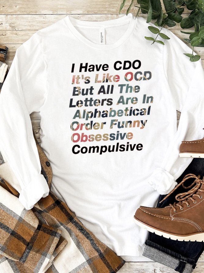 I Have CDO It's Like OCD But All The Letters Are In Alphabetical Order Funny Obsessive Compulsive OCD T-Shirt