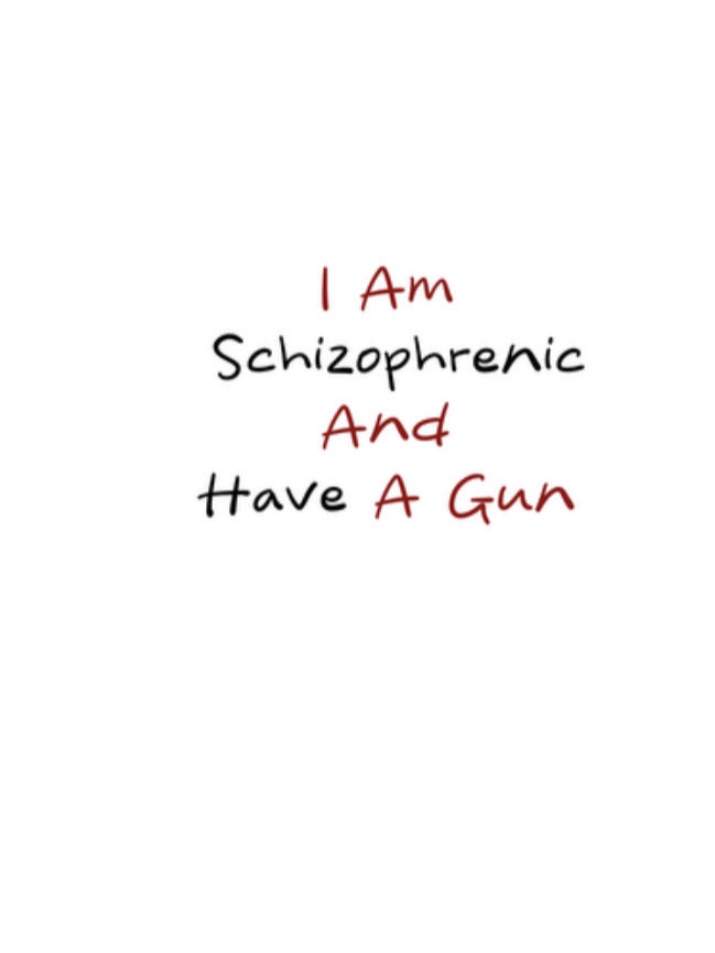 I Am Schizophrenic And Have A Gun  SCZ T-Shirt