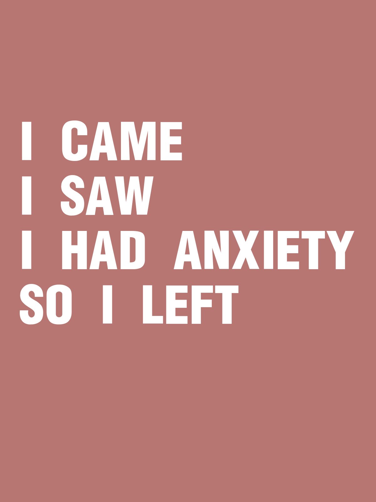 I Came I Saw I had anxiety So I left GAD  T-Shirt