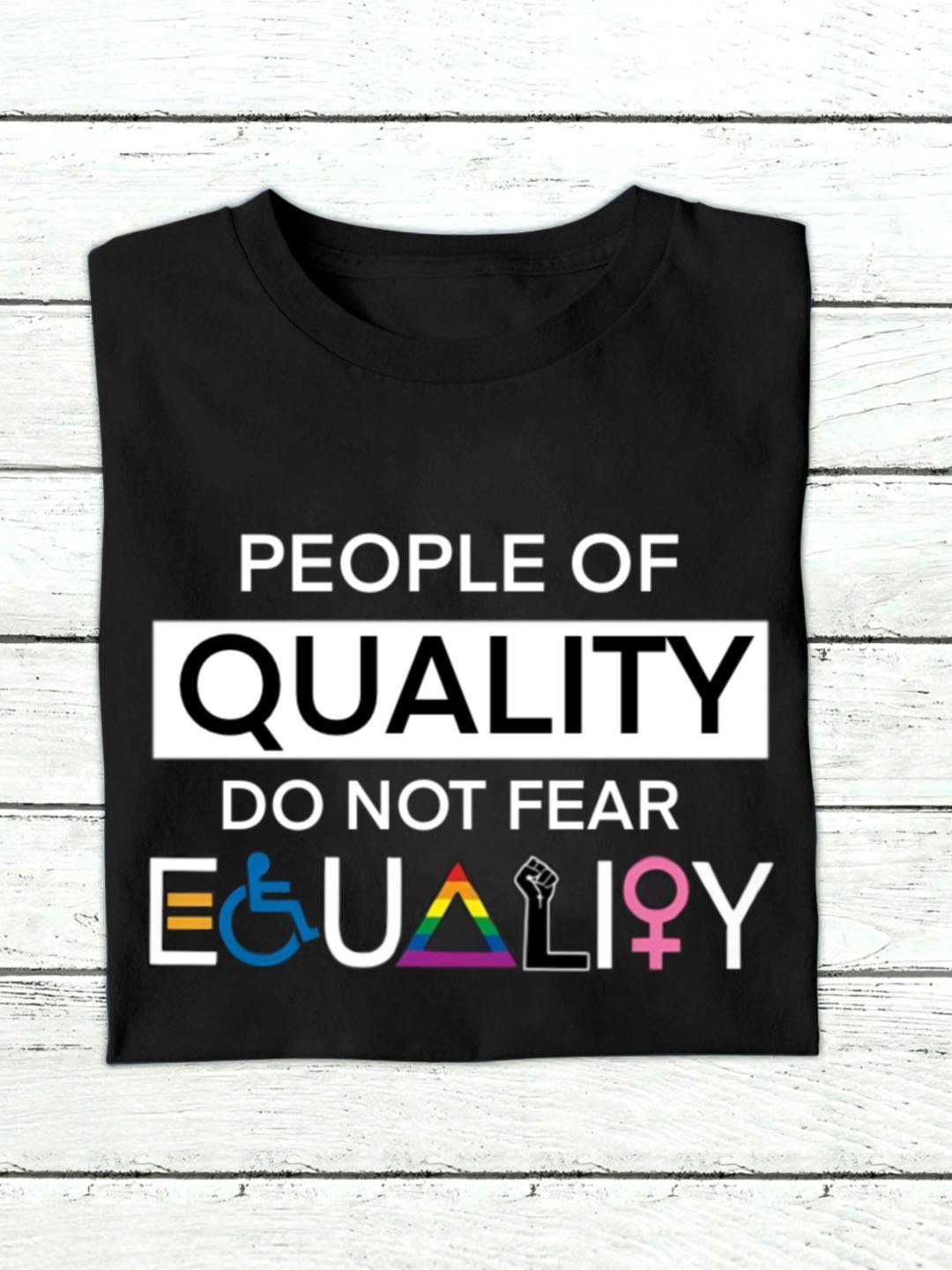 PEOPLE OF QUALITY DO NOT FEAR EGUALIY  Equality Day T-Shirt