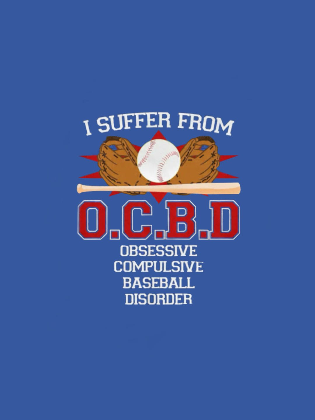 I SUFFER FROM O.C.B.D OBSESSIVE COMPULSIVE BASEBALL DISORDER OCD T-Shirt