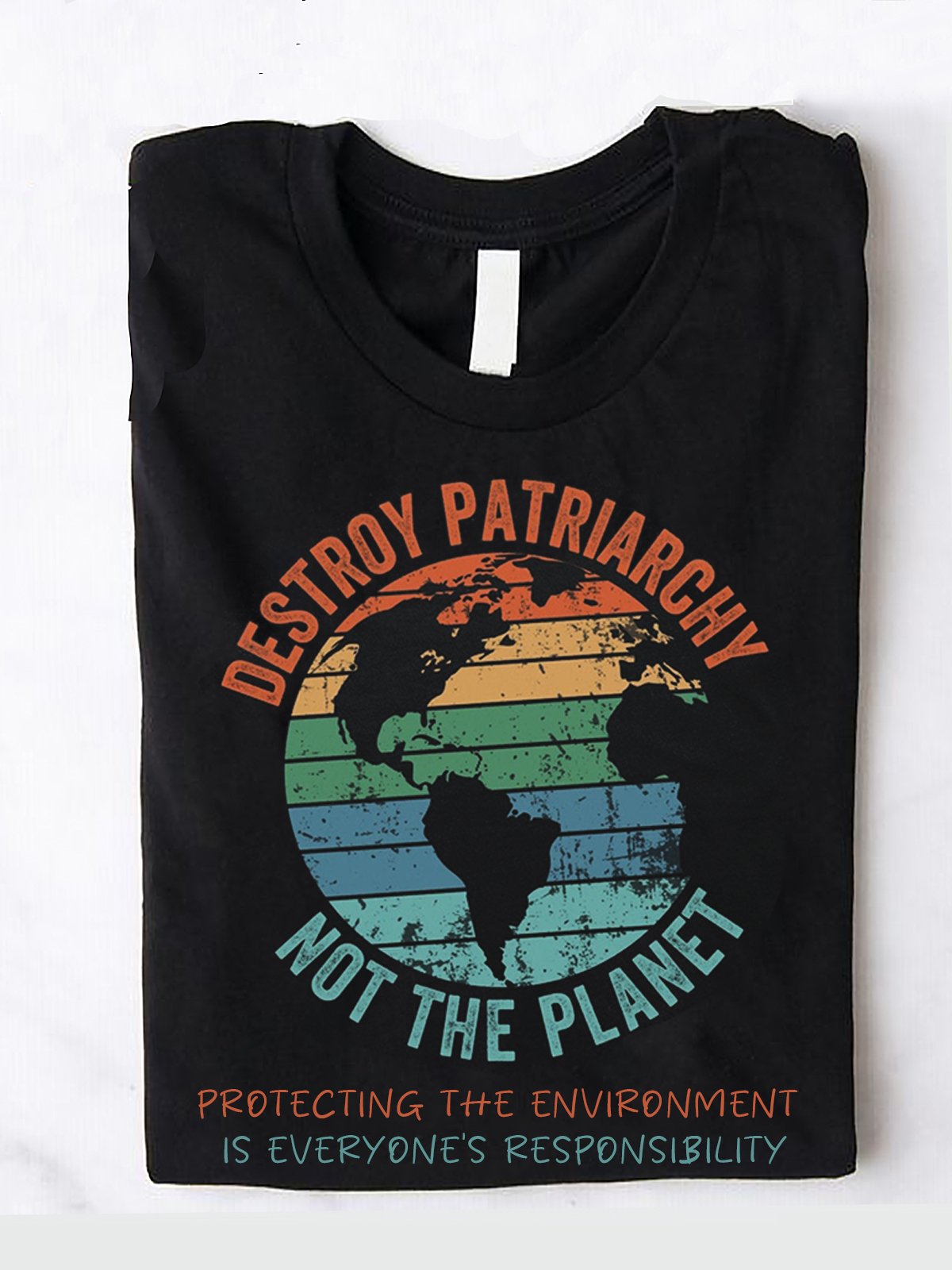 Protecting the environment is everyone's responsibility.Destroy Patriarchy Not The Planet Empowerment Equality Day T-Shirt