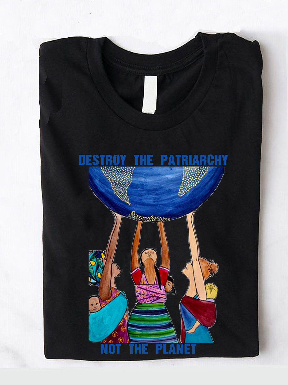 Destroy the patriarchy not the planet Empowerment Equality Day T-Shirt