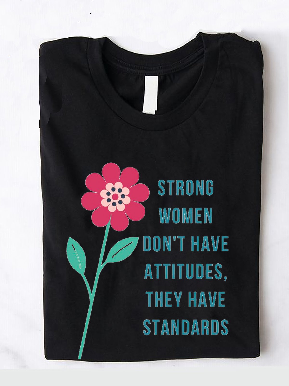 strong wommen don't have attitudes they have standards Empowerment Equality Day T-Shirt